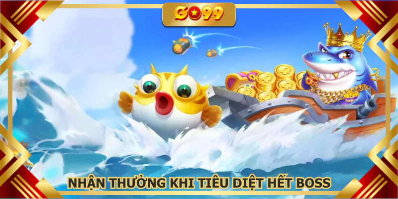 Nhận thưởng khi tiêu diệt hết boss